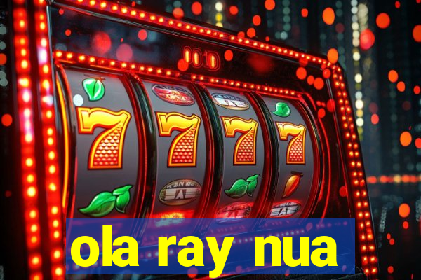 ola ray nua